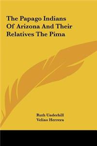 Papago Indians Of Arizona And Their Relatives The Pima