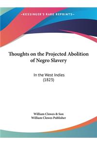 Thoughts on the Projected Abolition of Negro Slavery