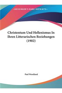 Christentum Und Hellenismus in Ihren Litterarischen Beziehungen (1902)