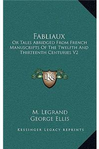 Fabliaux: Or Tales Abridged from French Manuscripts of the Twelfth and Thirteenth Centuries V2