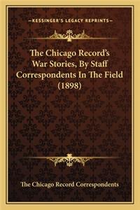 Chicago Record's War Stories, by Staff Correspondents Inthe Chicago Record's War Stories, by Staff Correspondents in the Field (1898) the Field (1898)