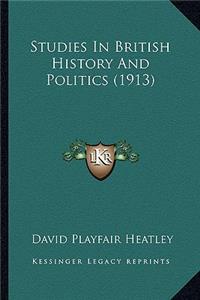 Studies In British History And Politics (1913)