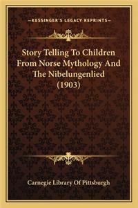 Story Telling To Children From Norse Mythology And The Nibelungenlied (1903)