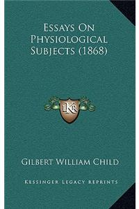 Essays on Physiological Subjects (1868)