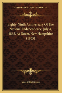 Eighty-Ninth Anniversary Of The National Independence, July 4, 1865, At Dover, New Hampshire (1865)