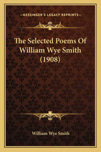 The Selected Poems Of William Wye Smith (1908)