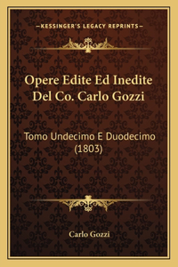 Opere Edite Ed Inedite Del Co. Carlo Gozzi