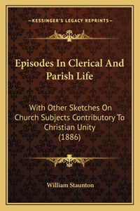 Episodes In Clerical And Parish Life