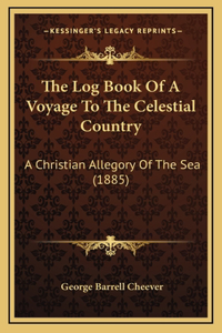 The Log Book Of A Voyage To The Celestial Country