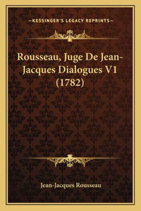 Rousseau, Juge De Jean-Jacques Dialogues V1 (1782)