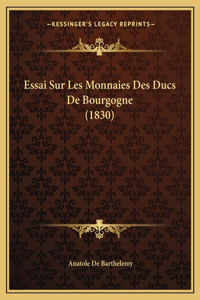 Essai Sur Les Monnaies Des Ducs de Bourgogne (1830)