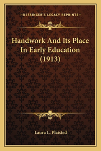 Handwork And Its Place In Early Education (1913)