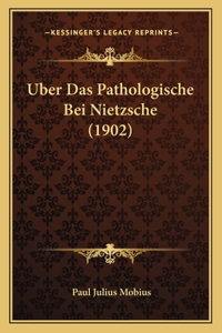 Uber Das Pathologische Bei Nietzsche (1902)