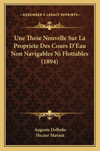 These Nouvelle Sur La Propriete Des Cours D'Eau Non Navigables Ni Flottables (1894)