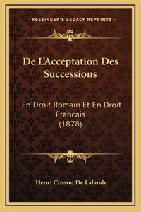 De L'Acceptation Des Successions: En Droit Romain Et En Droit Francais (1878)