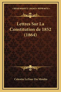 Lettres Sur La Constitution de 1852 (1864)