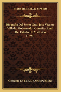 Biografia Del Senor Gral. Jose Vicente Villada, Gobernador Constitucional Del Estado De México (1895)