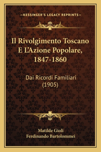 Il Rivolgimento Toscano E L'Azione Popolare, 1847-1860