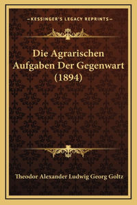 Die Agrarischen Aufgaben Der Gegenwart (1894)