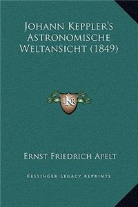 Johann Keppler's Astronomische Weltansicht (1849)