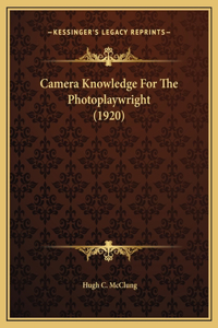 Camera Knowledge For The Photoplaywright (1920)