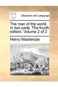 The Man of the World. in Two Parts. the Fourth Edition. Volume 2 of 2
