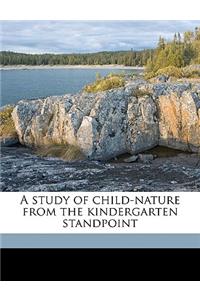 A Study of Child-Nature from the Kindergarten Standpoint