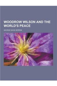 Woodrow Wilson and the World's Peace