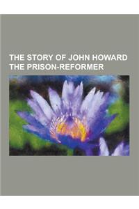 The Story of John Howard the Prison-Reformer