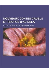 Nouveaux Contes Cruels Et Propos D'Au Dela