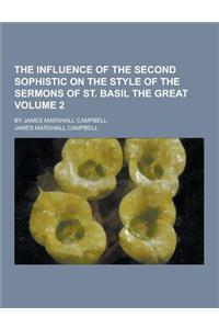 The Influence of the Second Sophistic on the Style of the Sermons of St. Basil the Great; By James Marshall Campbell Volume 2