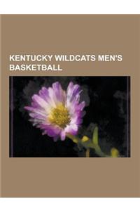 Kentucky Wildcats Men's Basketball: Kentucky Wildcats Men's Basketball Coaches, Kentucky Wildcats Men's Basketball Players, Kentucky Wildcats Men's Ba