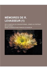 Memoires de R. Levasseur; (de La Sarthe) Ex-Conventionnel, Ornes Du Portrait de L'Auteur ... (1)