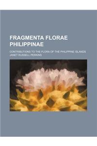 Fragmenta Florae Philippinae; Contributions to the Flora of the Philippine Islands