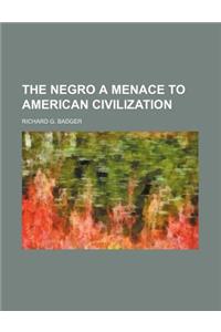 The Negro a Menace to American Civilization