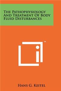 Pathophysiology And Treatment Of Body Fluid Disturbances