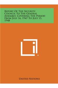 Report of the Security Council to the General Assembly, Covering the Period from July 16, 1947 to July 15, 1948