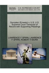 Gonzalez (Ernesto) V. U.S. U.S. Supreme Court Transcript of Record with Supporting Pleadings