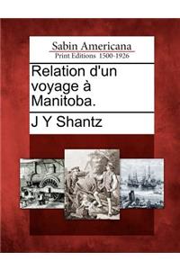 Relation d'Un Voyage À Manitoba.
