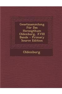 Gesetzsammlung Fur Das Herzogthum Oldenburg, XVIII Bande