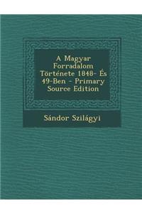 Magyar Forradalom Tortenete 1848- Es 49-Ben