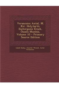 Verancsics Antal, M. Kir. Helytarto, Esztergomi Ersek, Osszes Munkai, Volume 10 - Primary Source Edition