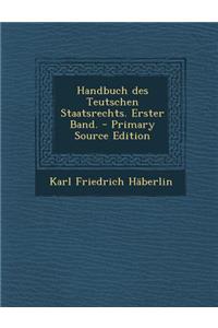 Handbuch Des Teutschen Staatsrechts. Erster Band.