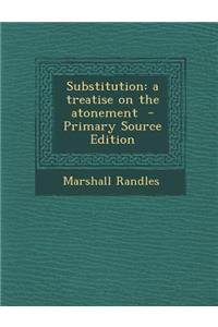 Substitution: A Treatise on the Atonement