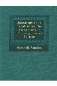 Substitution: A Treatise on the Atonement