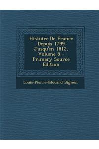 Histoire de France Depuis 1799 Jusqu'en 1812, Volume 8