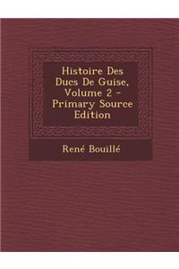 Histoire Des Ducs de Guise, Volume 2
