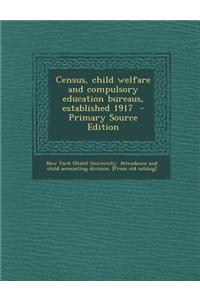 Census, Child Welfare and Compulsory Education Bureaus, Established 1917
