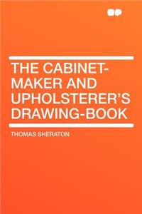 The Cabinet-Maker and Upholsterer's Drawing-Book