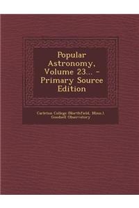 Popular Astronomy, Volume 23... - Primary Source Edition